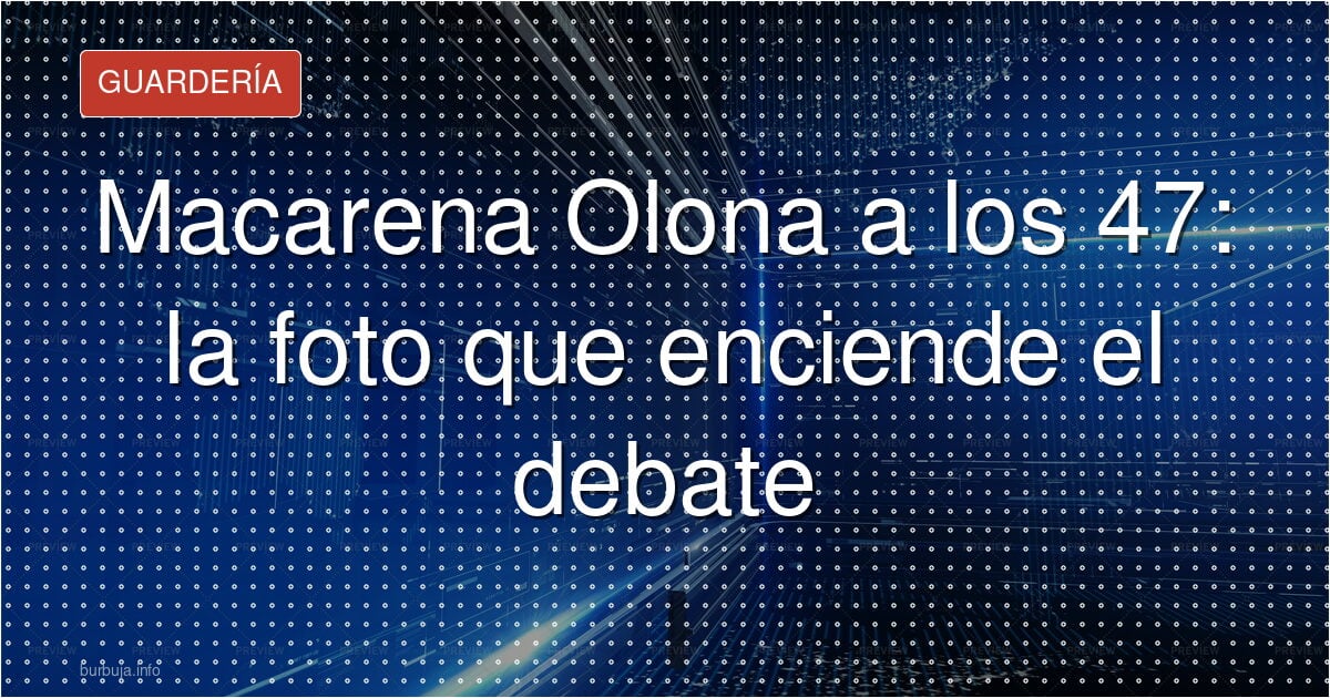 Macarena Olona, 47 años y unas fotos que reabren el debate