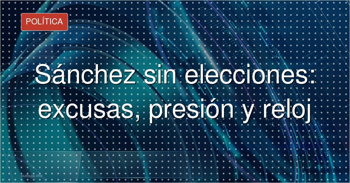 Y si Pedro Sánchez no convoca elecciones: escenarios