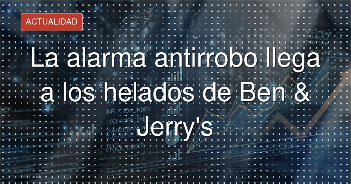 La alarma antirrobo llega a los helados de Ben & Jerry's
