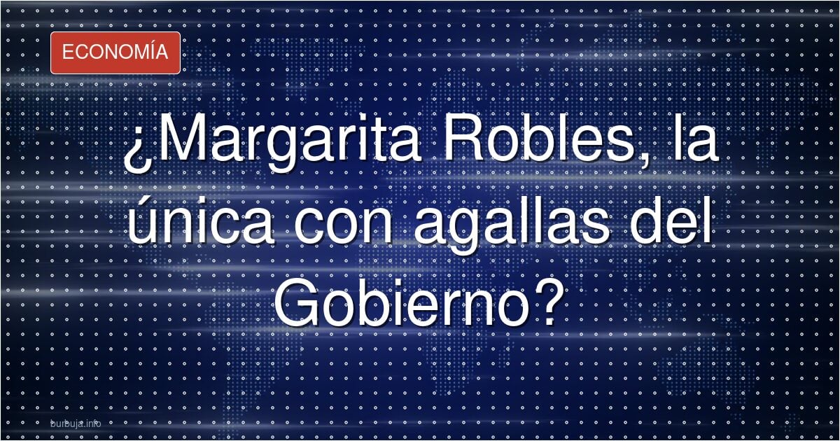 Robles, ¿la única con agallas frente a Sánchez?
