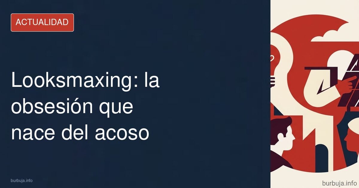Looksmaxing: la obsesión que nace del acoso