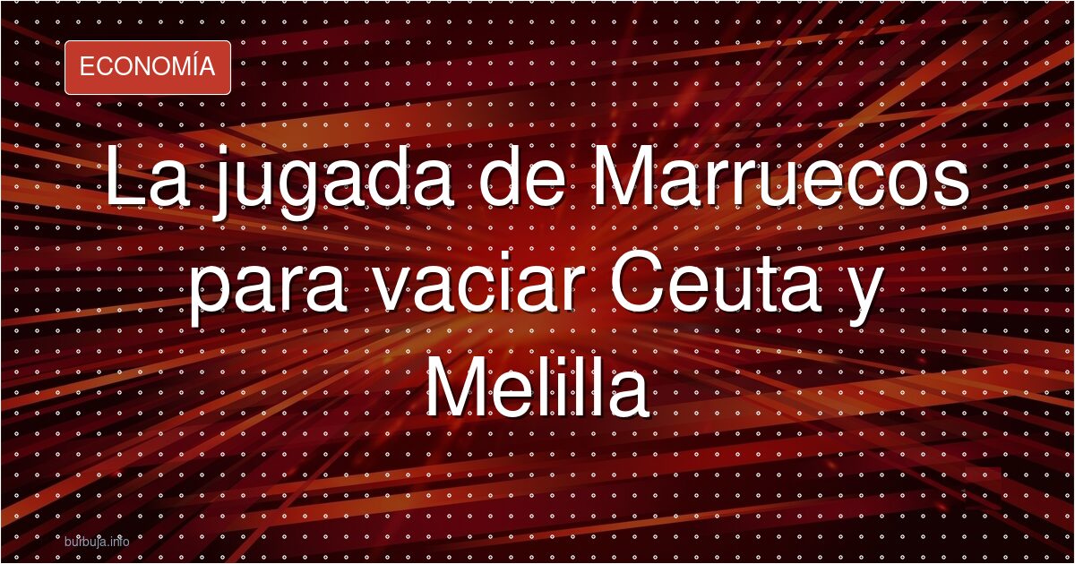 ¿Está Marruecos asfixiando Ceuta sin disparar un tiro?