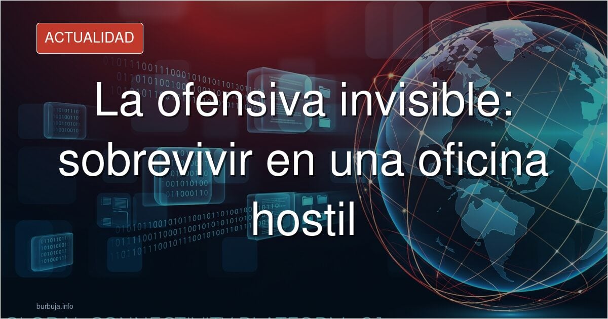 La ofensiva invisible: sobrevivir en una oficina hostil
