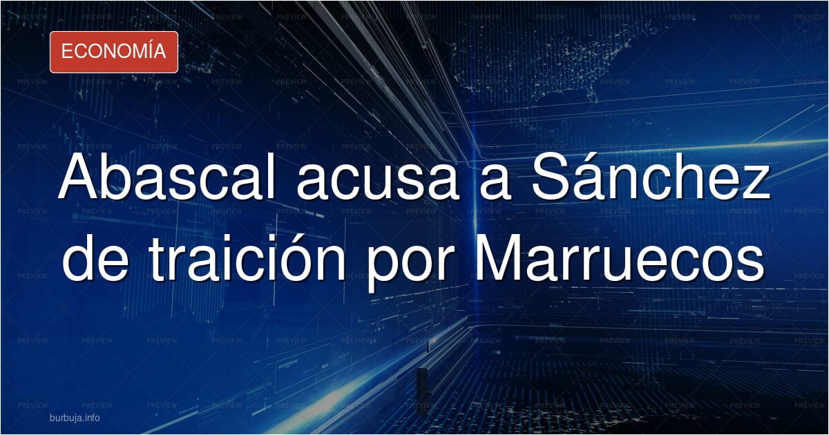 El órdago de Abascal: romper el Tratado con Marruecos
