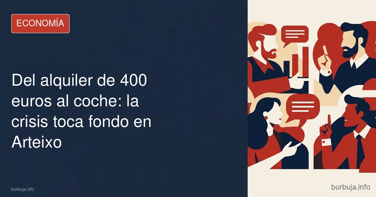 Del alquiler de 400 euros al coche: la crisis toca fondo en Arteixo