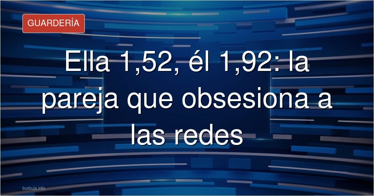 Ella 1,52, él 1,92: la pareja que obsesiona a las redes
