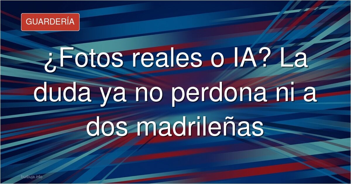 Ya no basta con buscar el nombre para creer que una foto es real