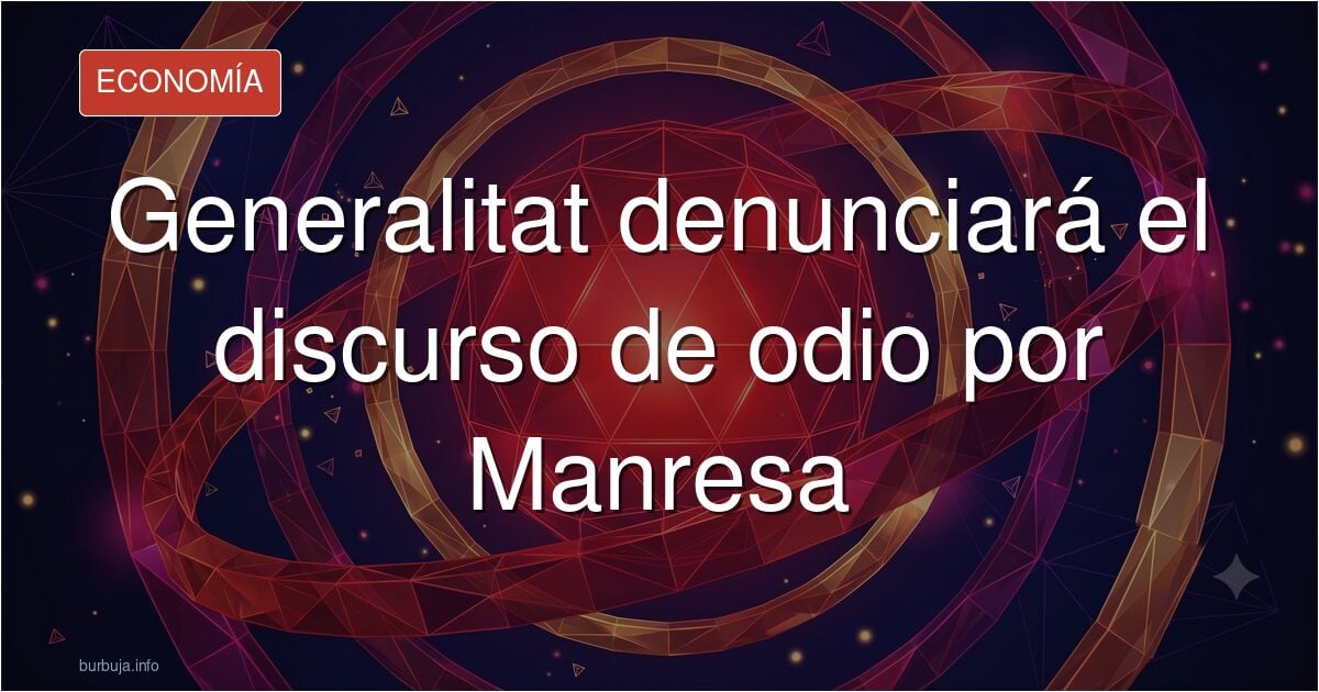 Generalitat denunciará el discurso de odio por Manresa