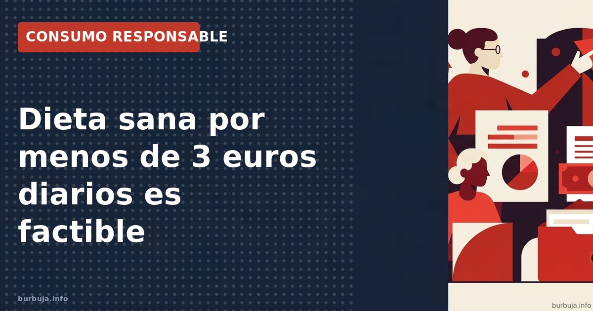 Se analiza la viabilidad de comer sano y variado por menos de 3 euros diarios. Estrategias de compra, legumbres y costes real