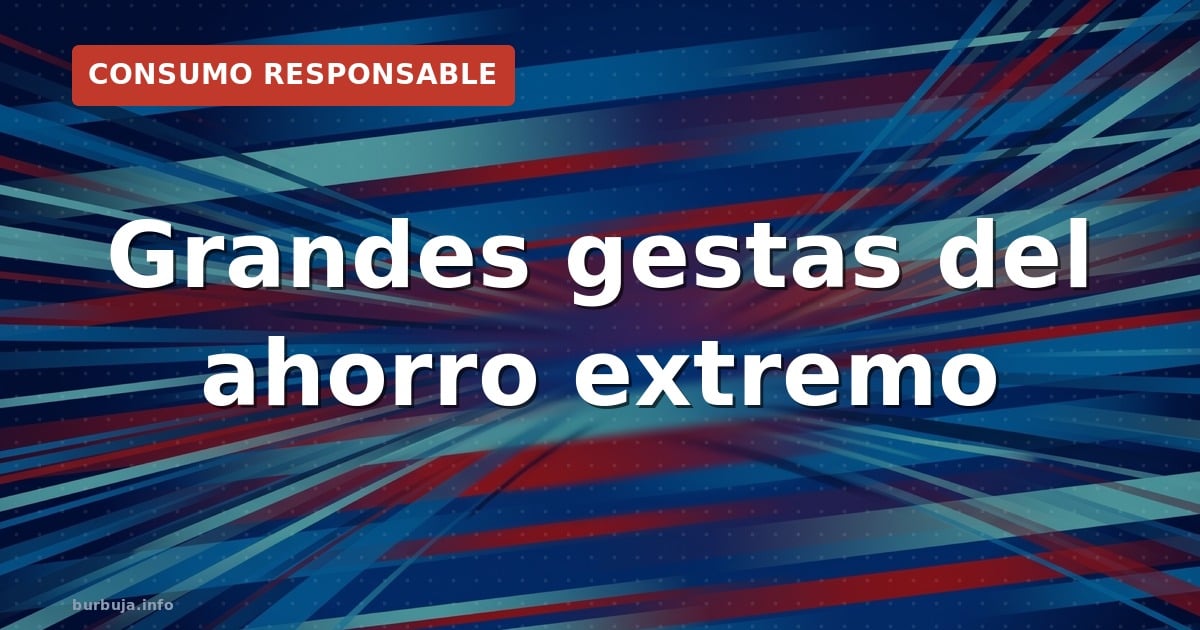 Grandes gestas del ahorro extremo