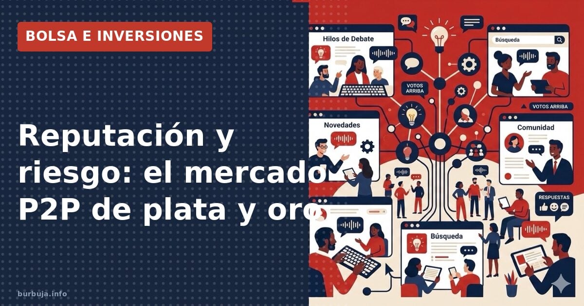 Reputación y riesgo: el mercado P2P de plata y oro