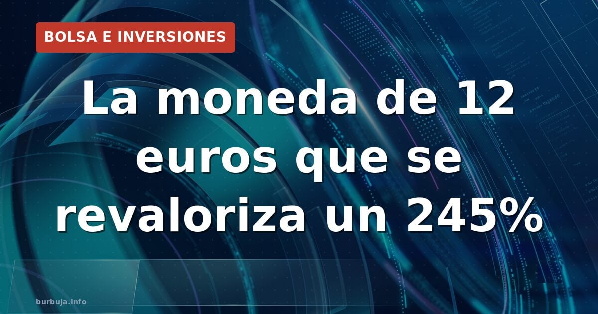 La moneda de 12 euros que se revaloriza un 245%