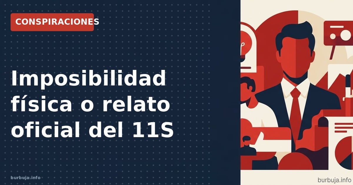 Análisis de las inconsistencias físicas y testimoniales sobre los impactos del 11S, cuestionando la versión oficial.