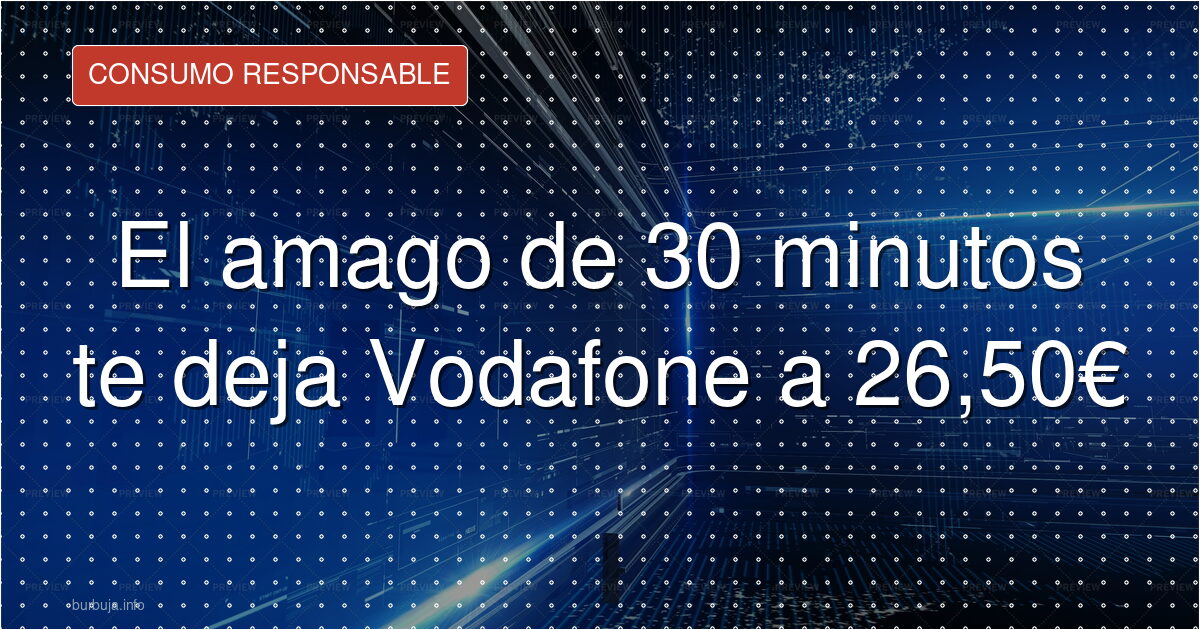 El amago de 30 minutos te deja Vodafone a 26,50€