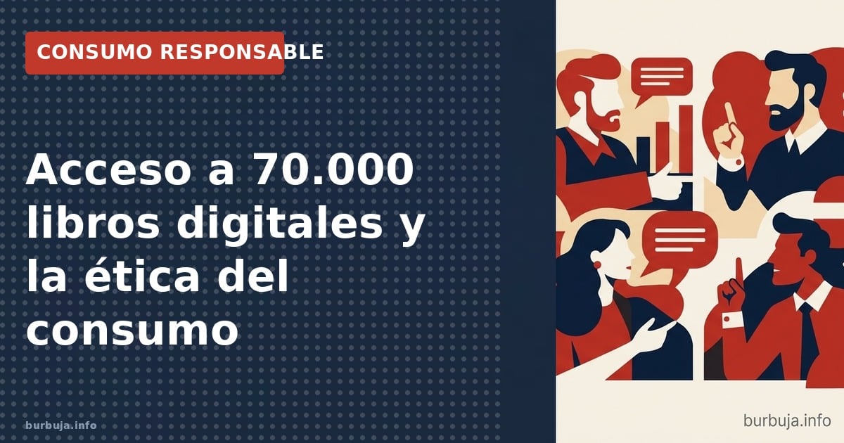 Acceso a 70.000 libros digitales y la ética del consumo. Analizamos la tensión entre la gratuidad digital y los modelos de ne