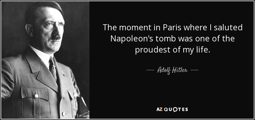 quote-the-moment-in-paris-where-i-saluted-napoleon-s-tomb-was-one-of-the-proudest-of-my-life-adolf-hitler-136-89-74.jpg